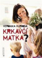 Krkavčí matka? - Veronika Hurdová