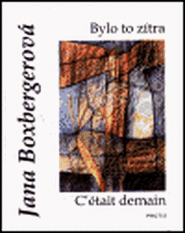 Bylo to zítra - C´était demain - Jana Boxbergerová