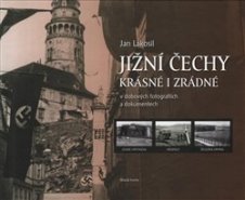 Jižní Čechy krásné i zrádné v dobových fotografiích a dokumentech