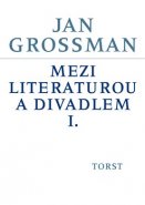 Mezi literaturou a divadlem I. - Jan Grossman