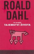 To sladké tajemství života a jiné povídky - Roald Dahl