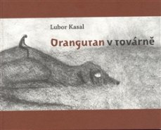 Orangutan v továrně - Lubor Kasal