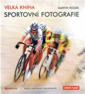 Velká kniha sportovní fotografie - Martin Kozák