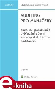 Auditing pro manažery aneb jak porozumět ověřování účetní závěrky statutárním auditorem - Vladimír Králíček, Libuše Müllerová