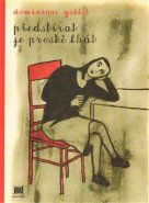Předstírat je prostě lhát - Dominique Goblet