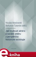 Jak studovat aktéra a sociální změnu z perspektivy historické sociologie - Nicolas Maslowski