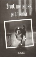 Život nie je pes, je to suka - Ján Marton