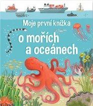 Moje první knížka o mořích a oceánech