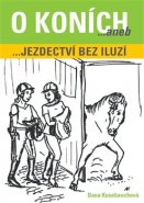 O koních aneb Jezdectví bez iluzí - Dana Kusebauchová