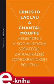 Hegemonie a socialistická strategie: za radikálně demokratickou politiku - Chantal Mouffe, Ernesto Laclau