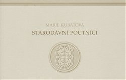 Starodávní poutníci - Marie Kubátová