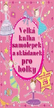 Velká kniha samolepek a skládanek pro holky