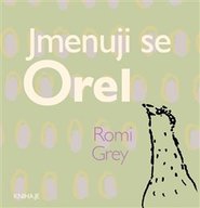 Jmenuji se Orel - Romi Grey