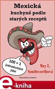 Mexická kuchyně podle starých receptů - May E. Southworthová