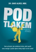 Pod tlakem – Osm principů, jak zvládnout stres, plně využít svou energii a podat výkon tehdy, když na tom záleží