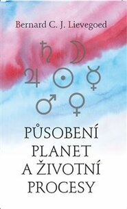 Působení planet a životní procesy - Bernard C. J. Lievegoed