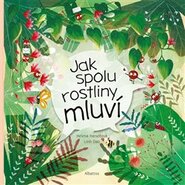 Jak spolu rostliny mluví - Helena Haraštová