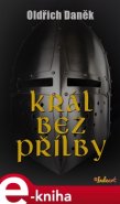 Král bez přílby - Oldřich Daněk