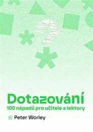 Dotazování: 100 nápadů pro učitele a lektory Dotazování: 100 nápadů pro učitele a lektory