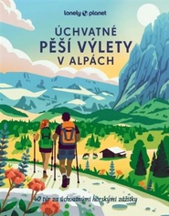 Úchvatné pěší výlety v Alpách