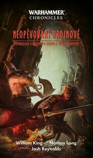 Neopěvovaní hrdinové - Josh Reynolds, William King, Nathan Long