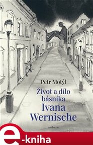 Život a dílo básníka Ivana Wernische - Petr Motýl