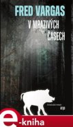 V mrazivých časech - Fred Vargas
