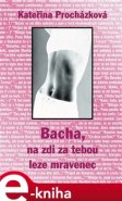 Bacha na zdi za tebou leze mravenec - Kateřina Procházková