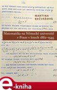 Matematika na Německé univerzitě v Praze v letech 1882-1945 - Martina Bečvářová