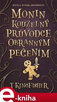 Monin kouzelný průvodce obranným pečením - T. Kingfisher