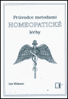 Průvodce metodami homeopatické léčby - Ian Watson