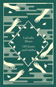 Of Ghosts and Goblins - Lafcadio Hearn