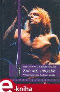 Zab mě, prosím - Legs McNeil, Gillian McCain