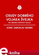 Osudy dobrého vojáka Švejka po druhé světové válce - Josef Jaroslav Marek