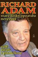 Richard Adam: Staré lásky opravdu nerezaví - Richard Adam