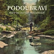 Podoubraví  nejen na starých pohlednicích - Jaroslav Líbal, Stanislav Pavlíček, Milan Stránský, Milan Šustr