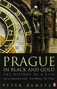 Prague in Black and Gold: The History of a City - Peter Demetz