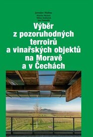 Výběr z pozoruhodných terroirů a vinařských objektů na Moravě a v Čechách