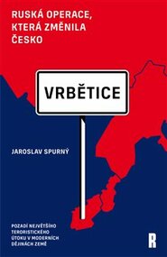 Vrbětice: ruská operace, která změnila Česko