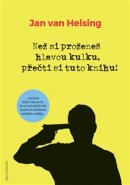 Než si proženeš hlavou kulku, přečti si tuto knihu! - Jan van Helsing