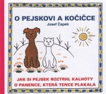 O pejskovi a kočičce - Jak si pejsek roztrhl kalhoty a O panence, která tence plakala - Josef Čapek