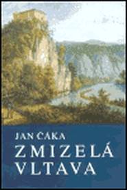 Zmizelá Vltava - Jan Čáka