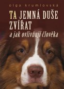 Tajemná duše zvířat a jak ovlivňují člověka - Olga Krumlovská