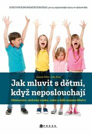 Jak mluvit s dětmi, když neposlouchají - Julia King, Joanna Faber