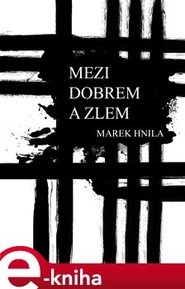Mezi dobrem a zlem - Marek Hnila