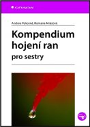 Kompendium hojení ran pro sestry - Andrea Pokorná, Romana Mrázová