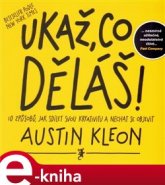 Ukaž, co děláš! - Austin Kleon