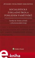 Socialistická základní škola pohledem pamětníků - Jiří Zounek, Michal Šimáně, Dana Knotová