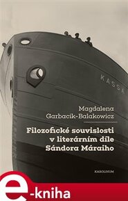 Filozofické souvislosti v literárním díle Sándora Máraiho - Magdalena Garbacik-Balakowicz