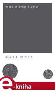 Měsíc je drsná milenka - Robert A. Heinlein